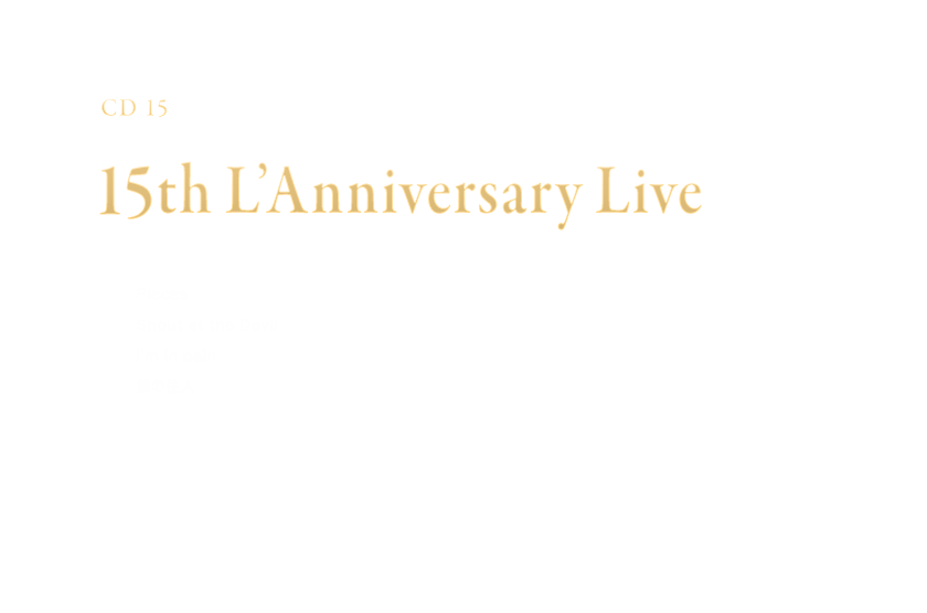 -Disc 15- 「15th L'Anniversary Live」